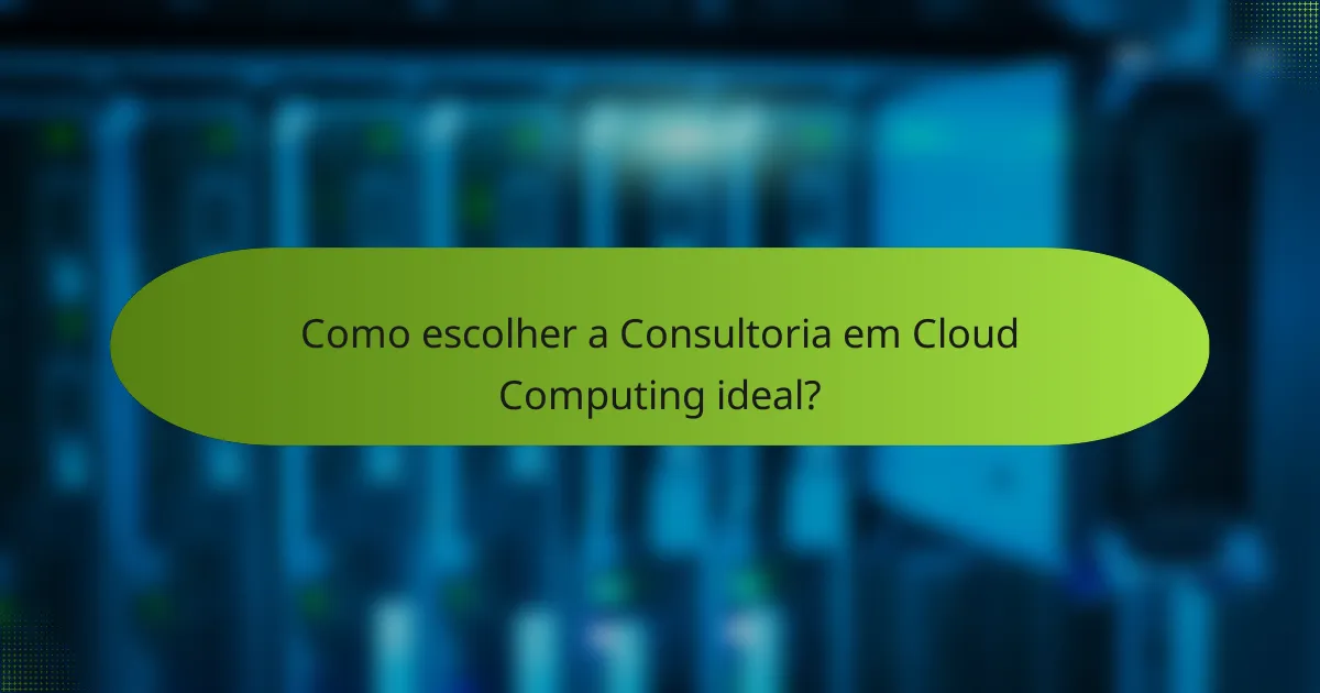 Como escolher a Consultoria em Cloud Computing ideal?