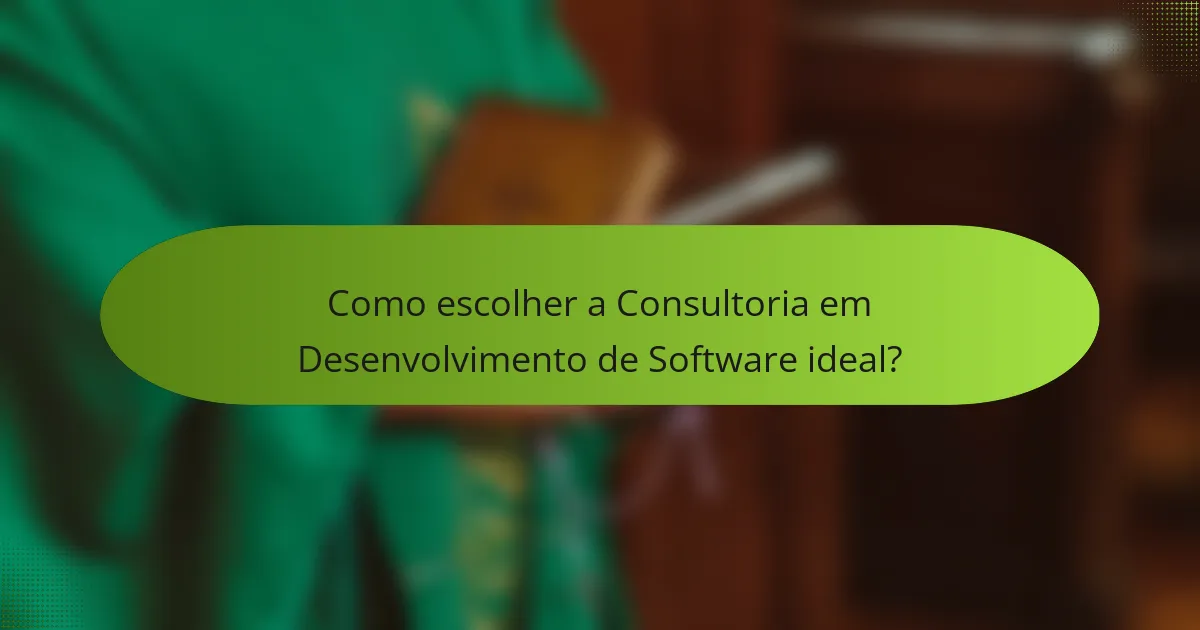 Como escolher a Consultoria em Desenvolvimento de Software ideal?