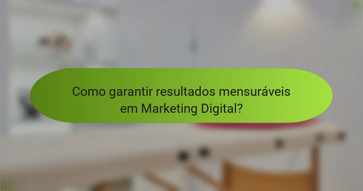 Como garantir resultados mensuráveis em Marketing Digital?