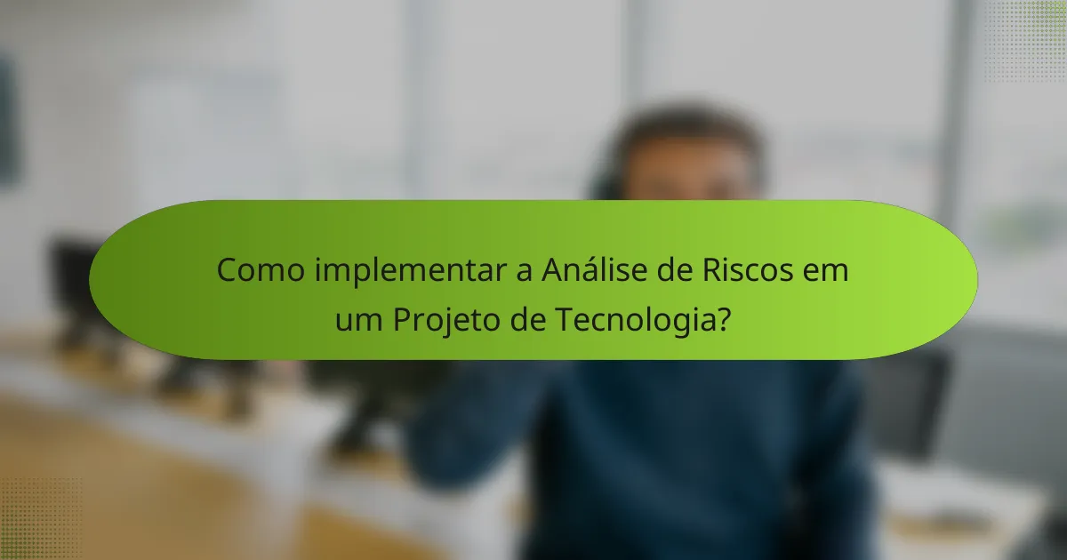 Como implementar a Análise de Riscos em um Projeto de Tecnologia?
