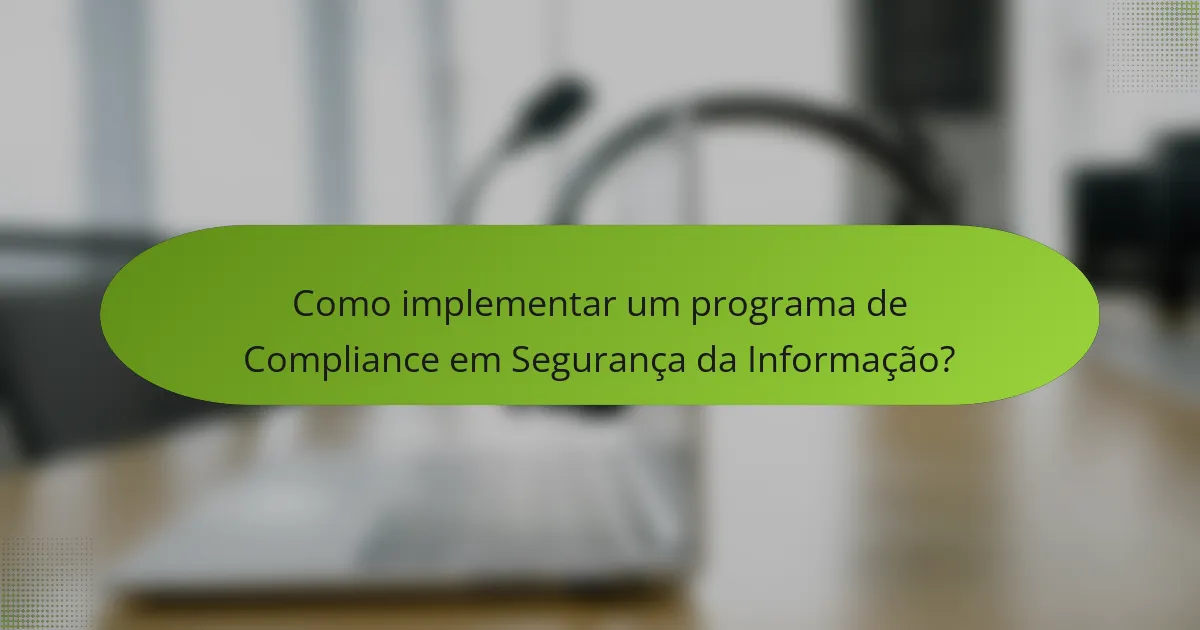 Como implementar um programa de Compliance em Segurança da Informação?