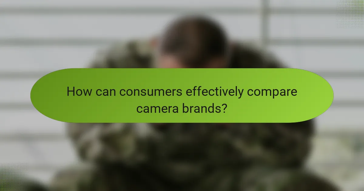 How can consumers effectively compare camera brands?