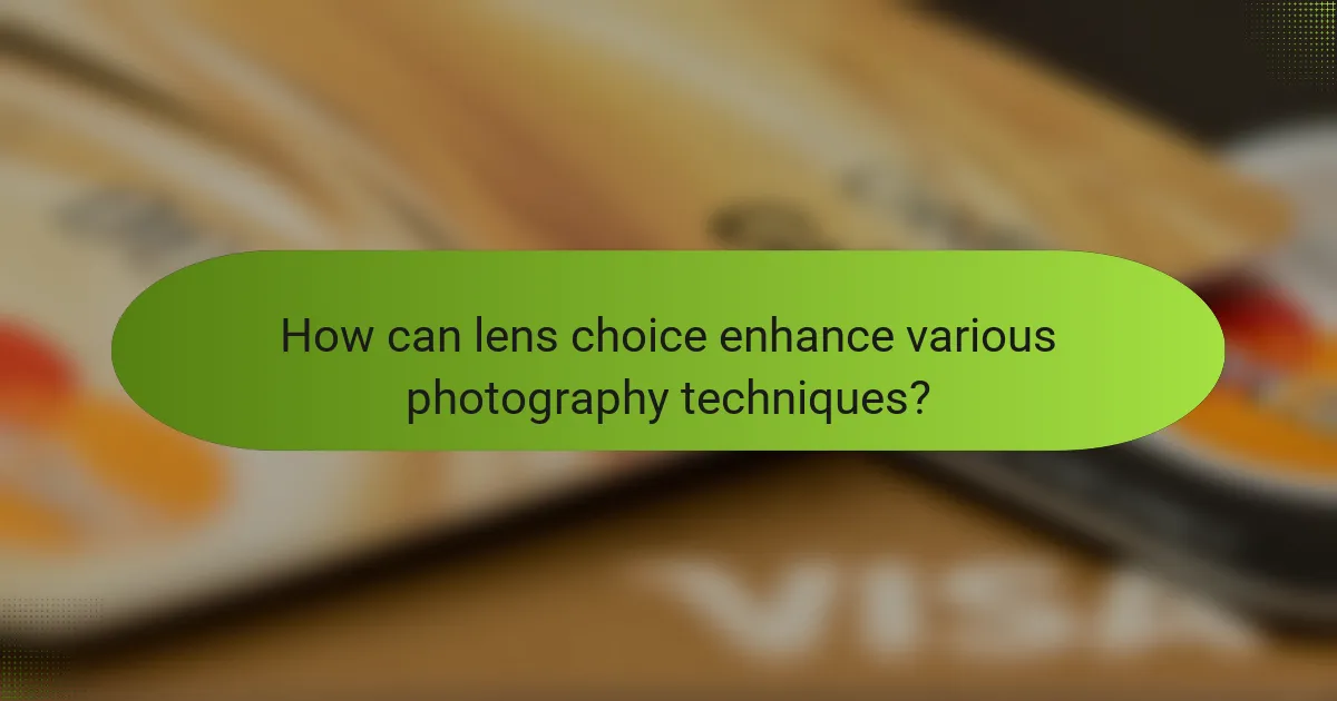 How can lens choice enhance various photography techniques?
