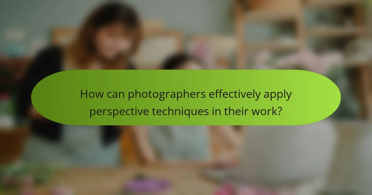 How can photographers effectively apply perspective techniques in their work?