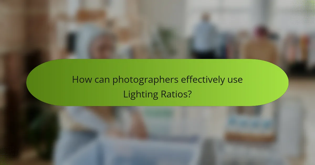 How can photographers effectively use Lighting Ratios?
