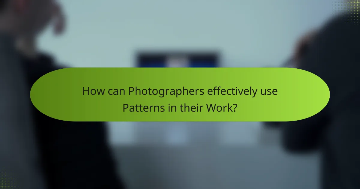 How can Photographers effectively use Patterns in their Work?