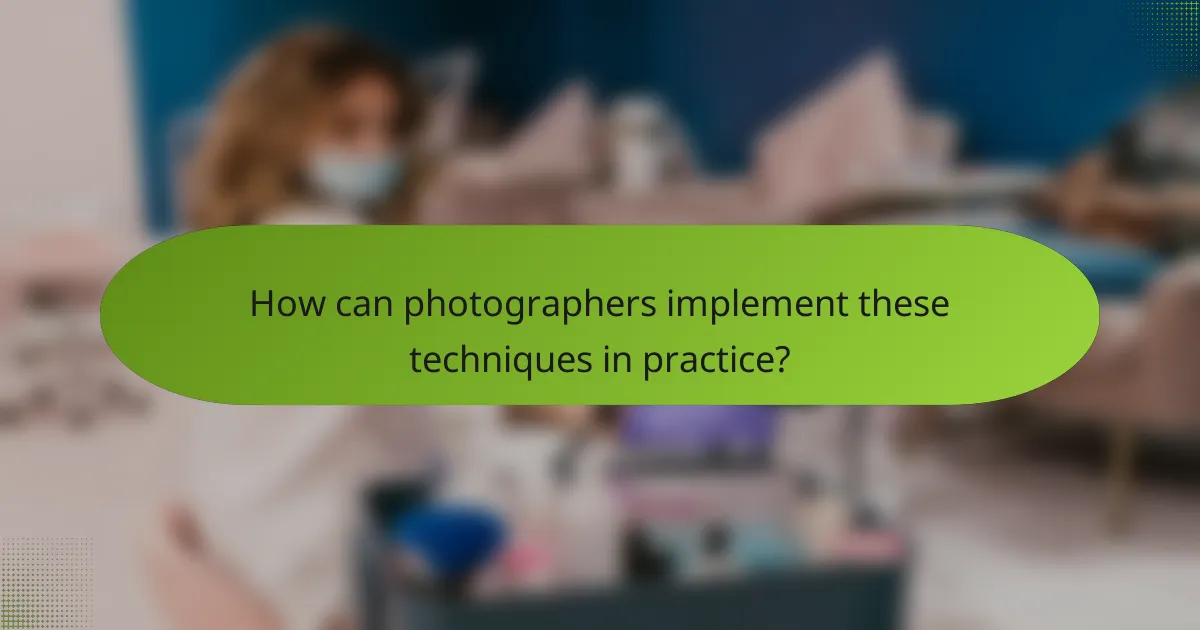How can photographers implement these techniques in practice?