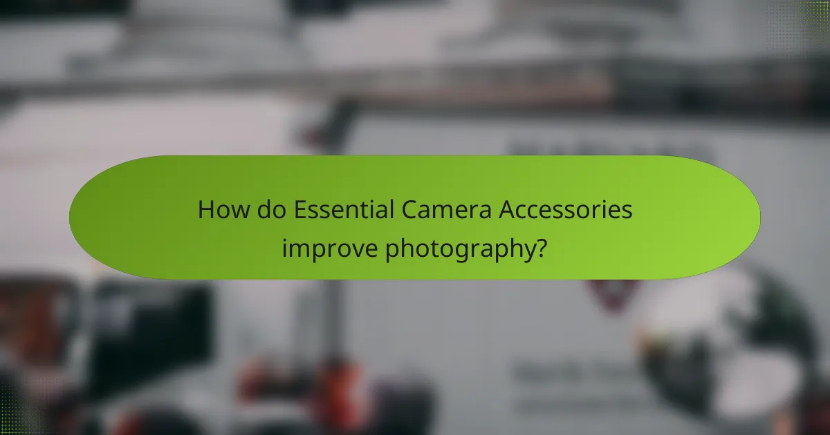 How do Essential Camera Accessories improve photography?