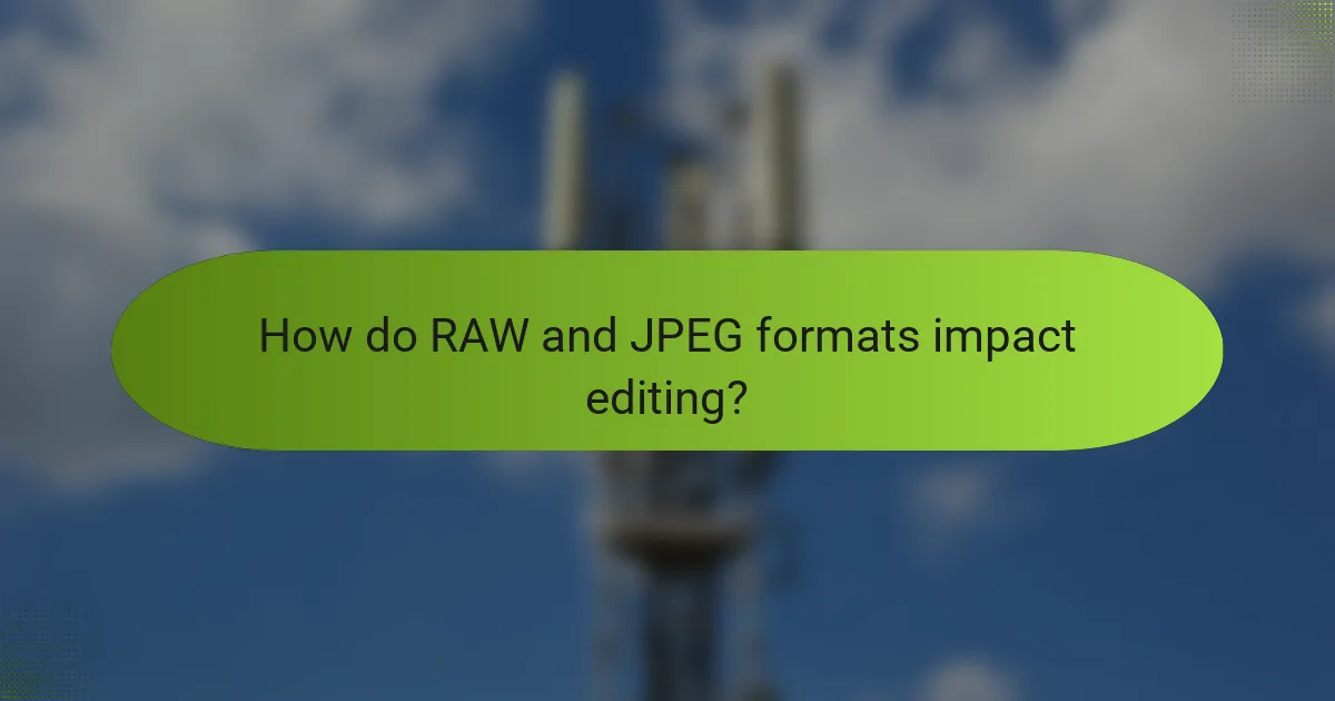 How do RAW and JPEG formats impact editing?