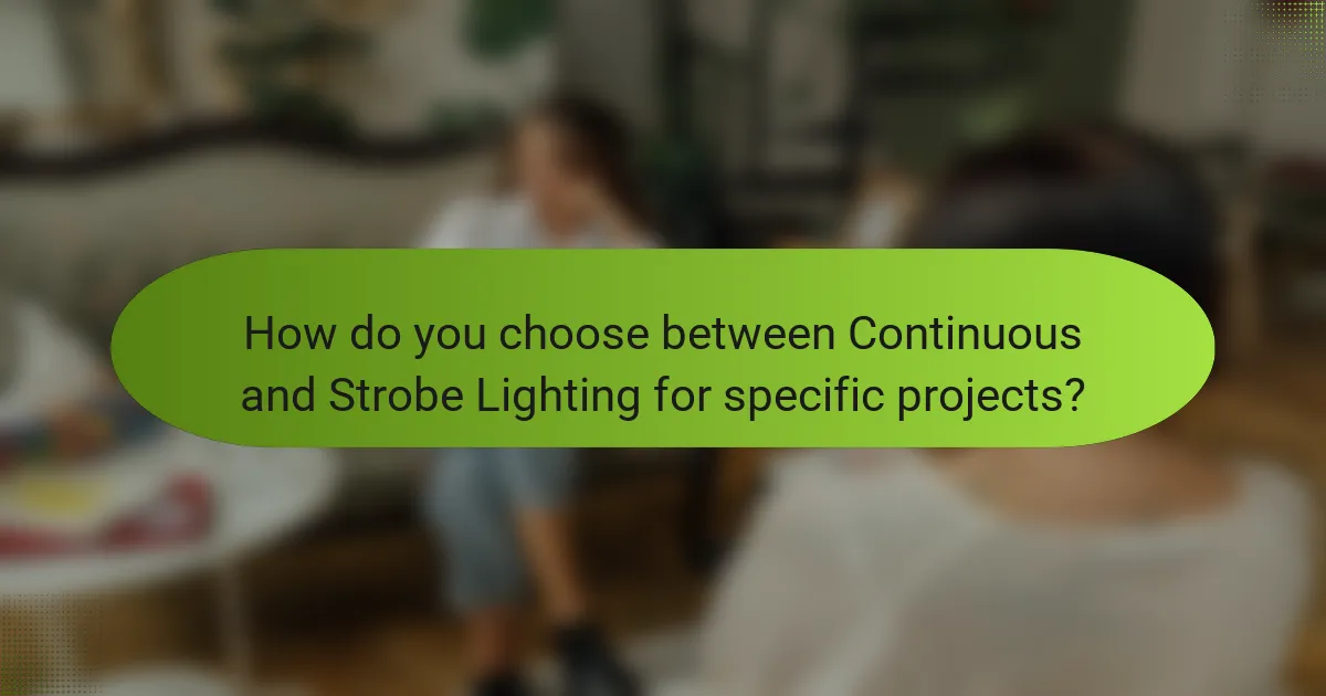 How do you choose between Continuous and Strobe Lighting for specific projects?