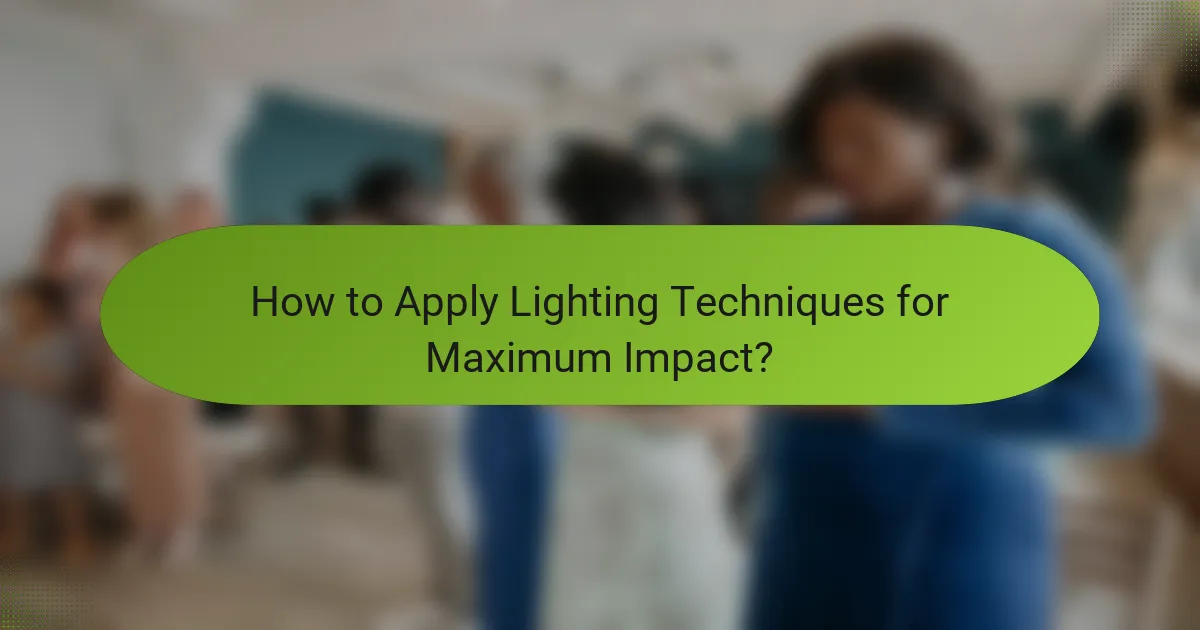 How to Apply Lighting Techniques for Maximum Impact?