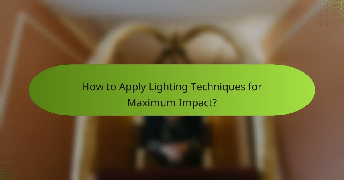 How to Apply Lighting Techniques for Maximum Impact?