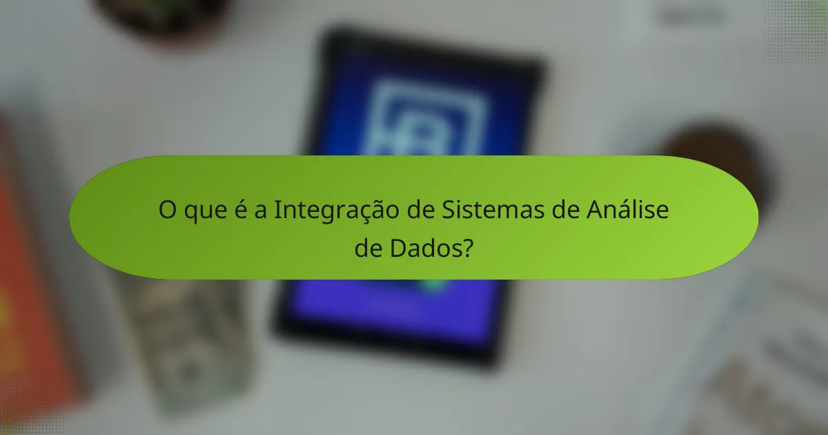 O que é a Integração de Sistemas de Análise de Dados?