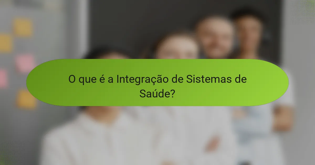 O que é a Integração de Sistemas de Saúde?