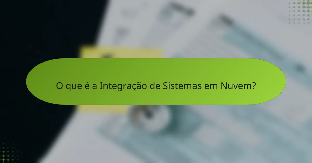 O que é a Integração de Sistemas em Nuvem?