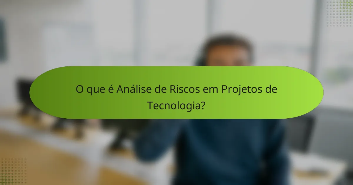 O que é Análise de Riscos em Projetos de Tecnologia?