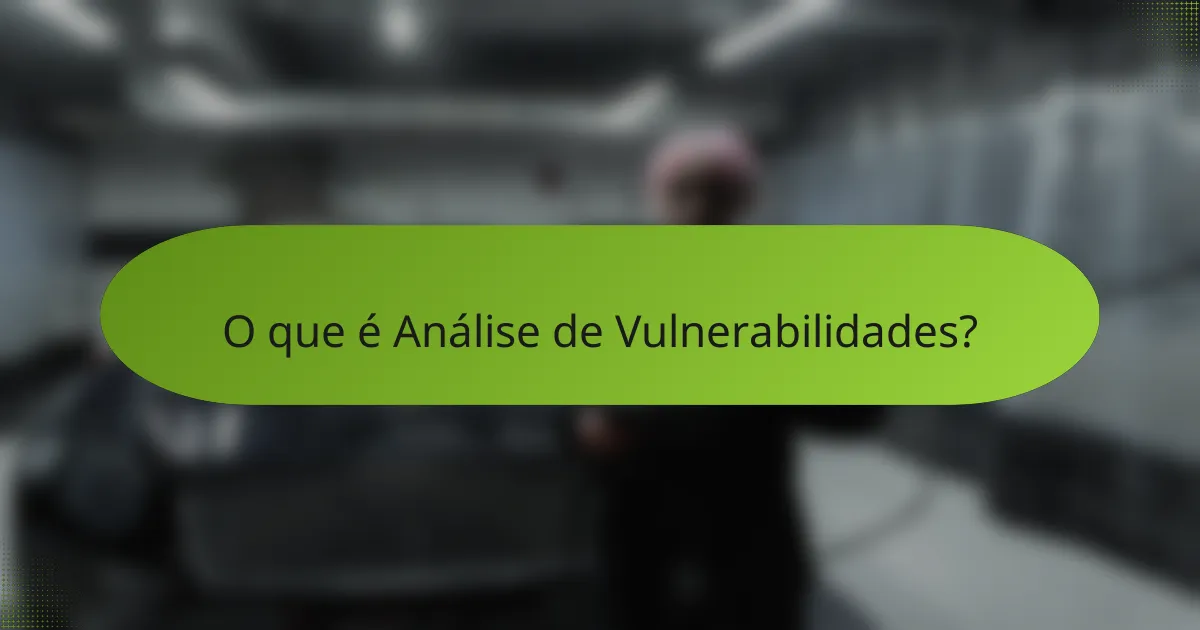 O que é Análise de Vulnerabilidades?