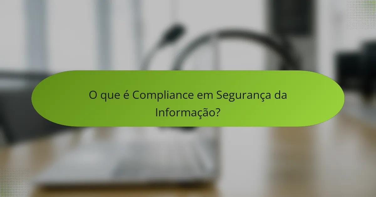 O que é Compliance em Segurança da Informação?