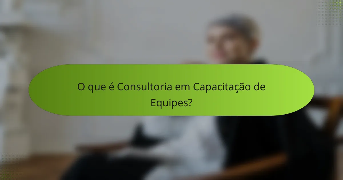 O que é Consultoria em Capacitação de Equipes?
