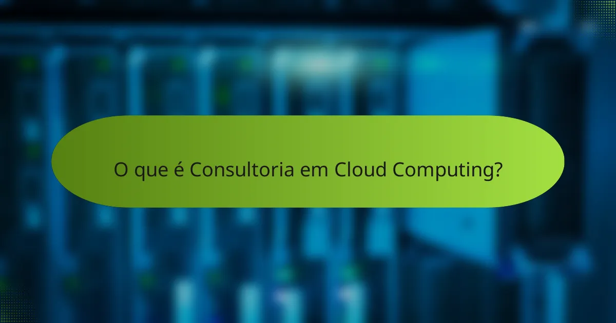 O que é Consultoria em Cloud Computing?