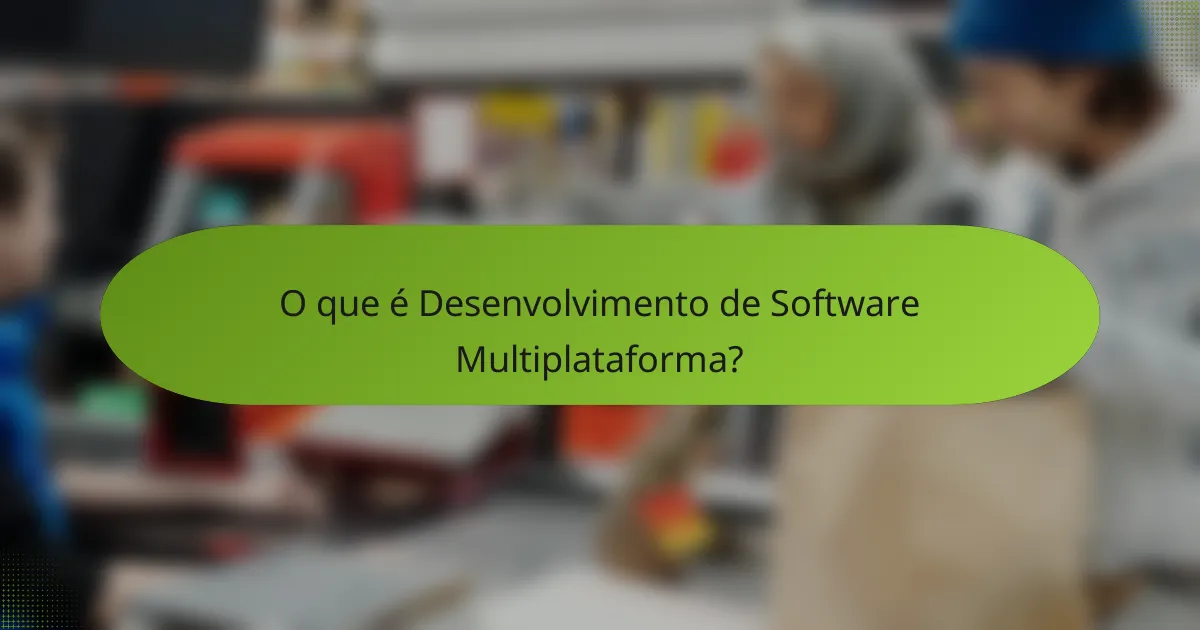 O que é Desenvolvimento de Software Multiplataforma?