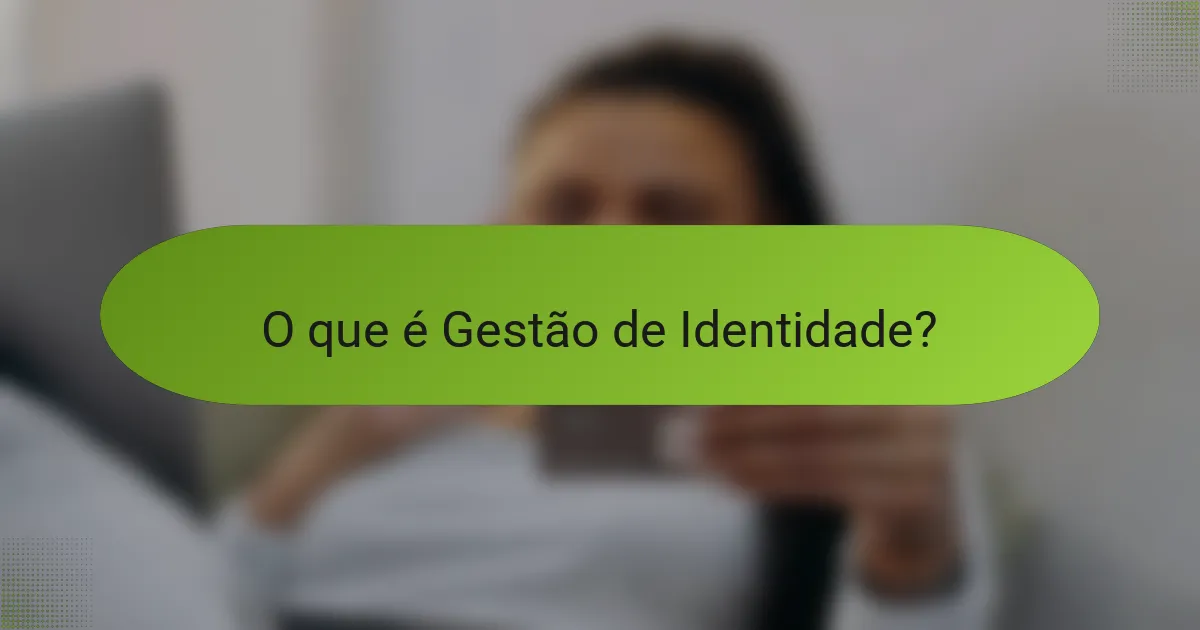 O que é Gestão de Identidade?