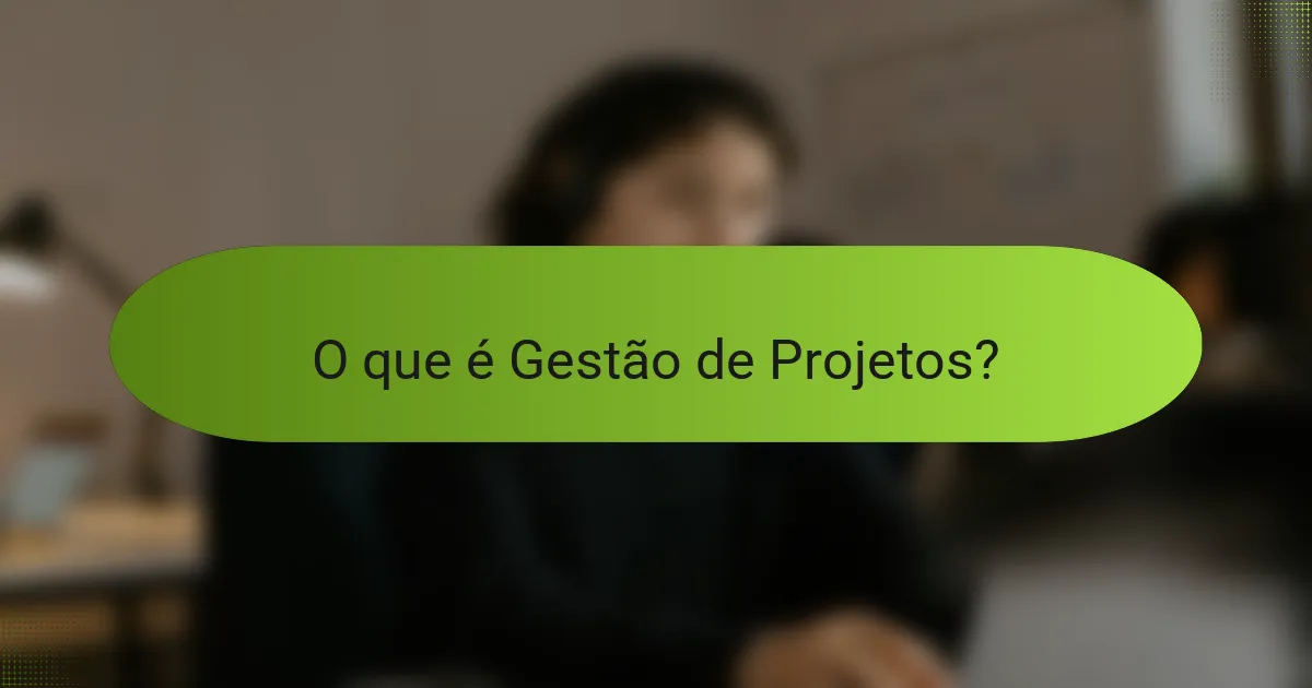 O que é Gestão de Projetos?