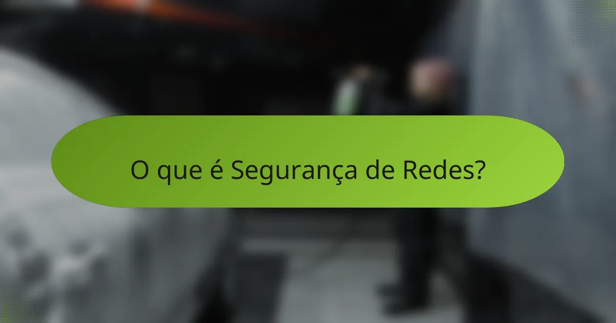 O que é Segurança de Redes?