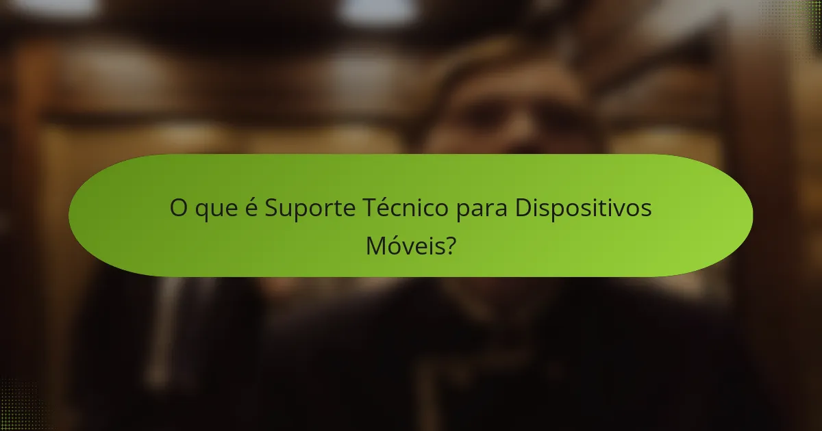 O que é Suporte Técnico para Dispositivos Móveis?