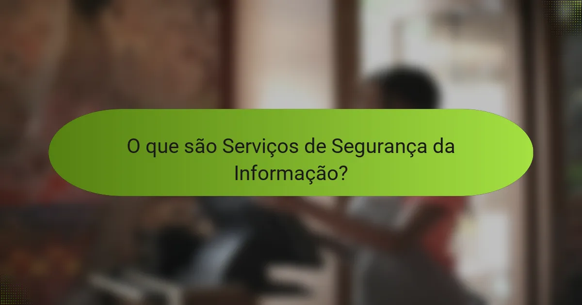 O que são Serviços de Segurança da Informação?
