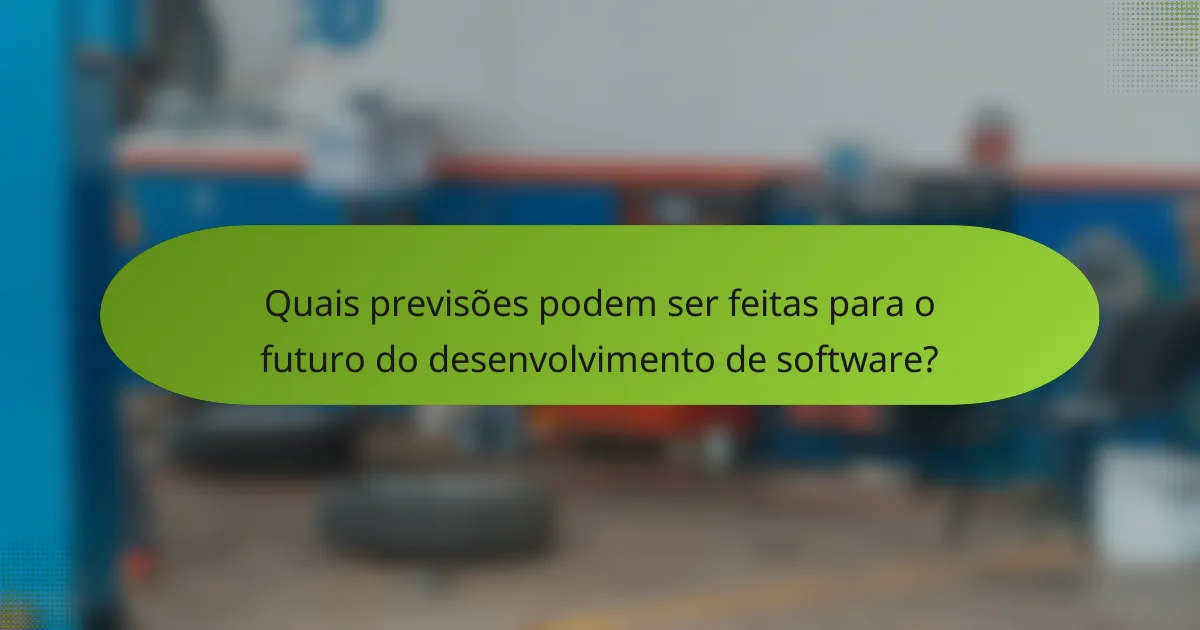 Quais previsões podem ser feitas para o futuro do desenvolvimento de software?