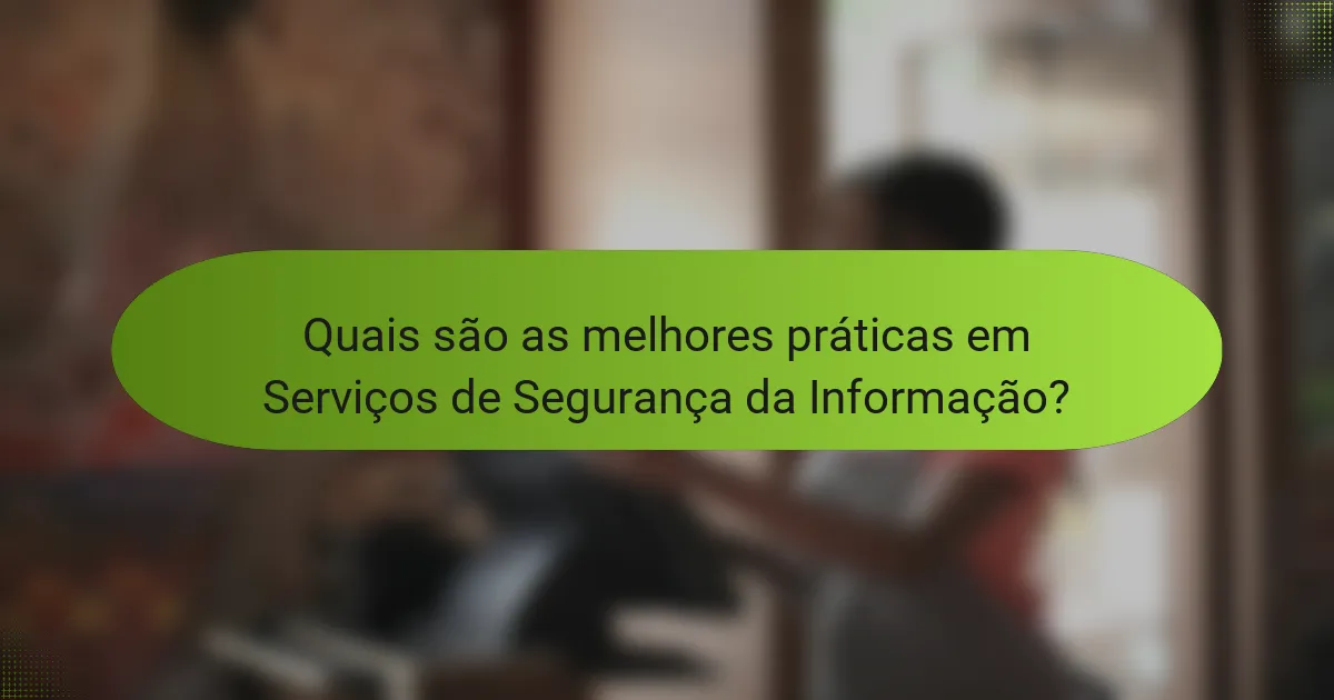 Quais são as melhores práticas em Serviços de Segurança da Informação?