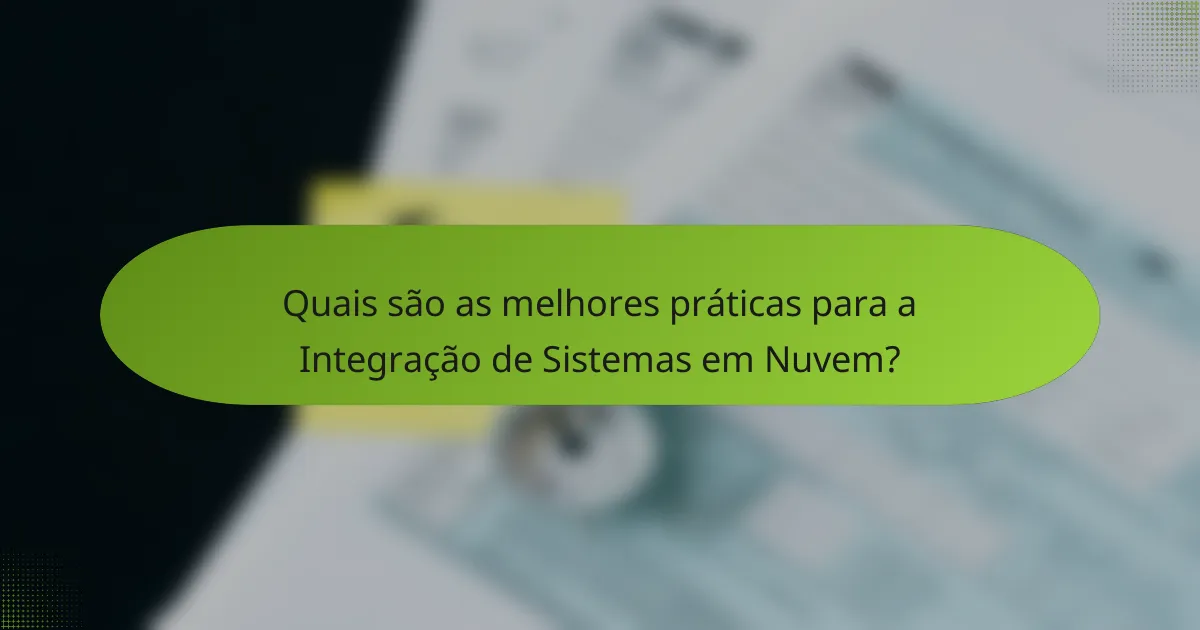 Quais são as melhores práticas para a Integração de Sistemas em Nuvem?