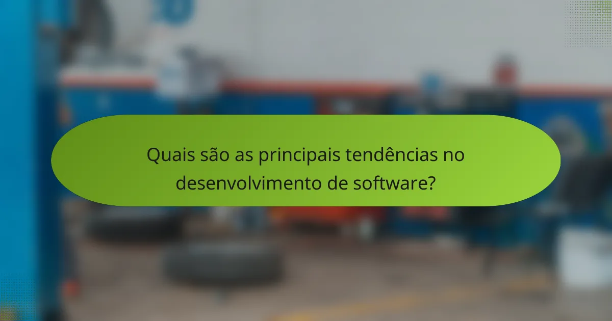 Quais são as principais tendências no desenvolvimento de software?