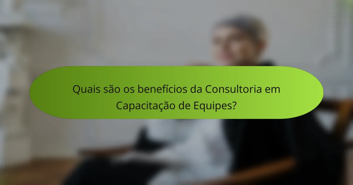 Quais são os benefícios da Consultoria em Capacitação de Equipes?