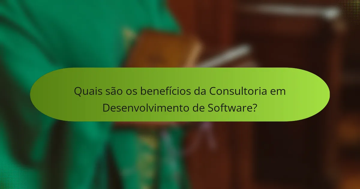 Quais são os benefícios da Consultoria em Desenvolvimento de Software?