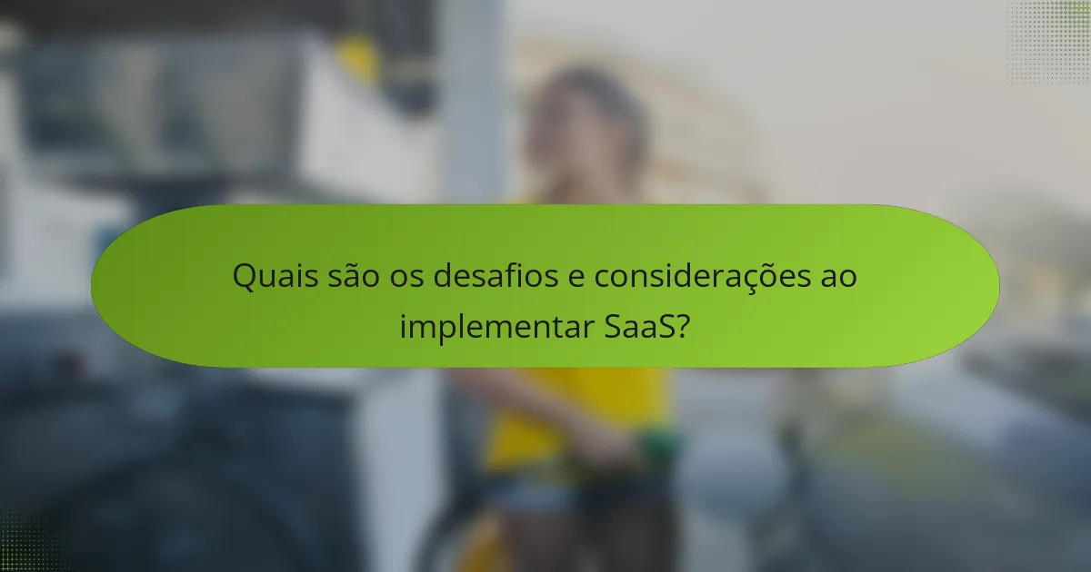 Quais são os desafios e considerações ao implementar SaaS?