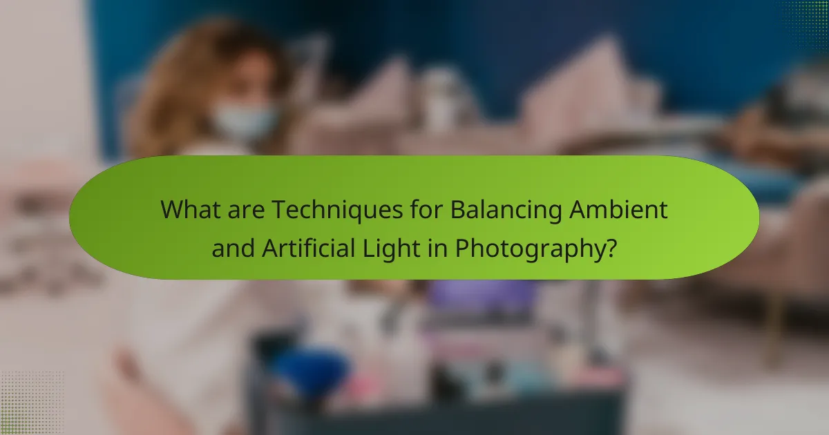 What are Techniques for Balancing Ambient and Artificial Light in Photography?