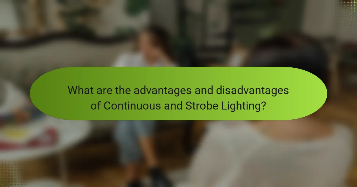 What are the advantages and disadvantages of Continuous and Strobe Lighting?