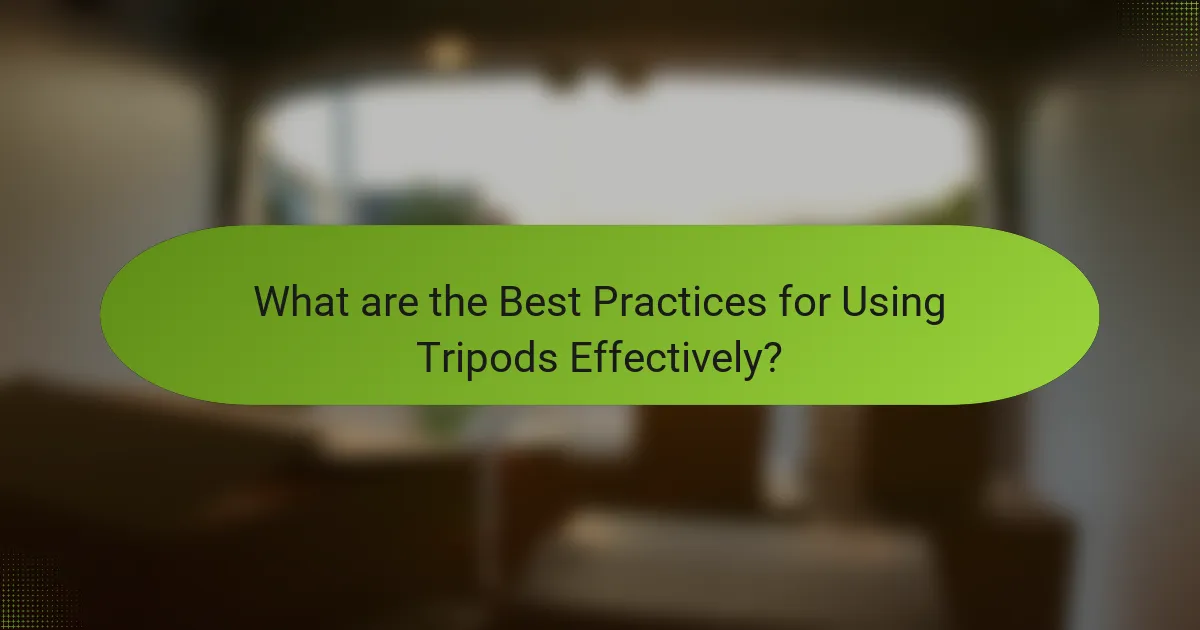 What are the Best Practices for Using Tripods Effectively?