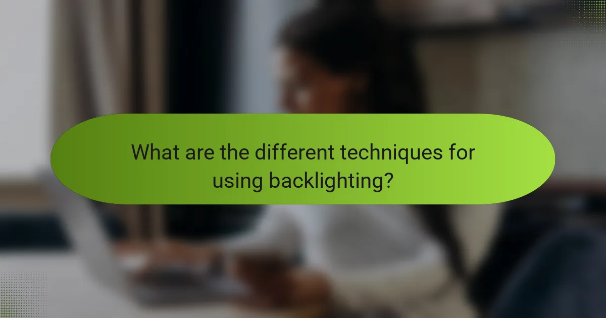 What are the different techniques for using backlighting?