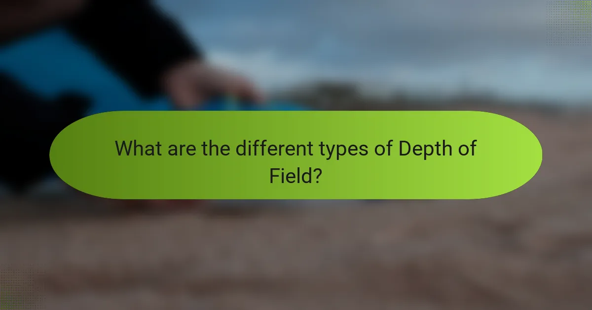What are the different types of Depth of Field?