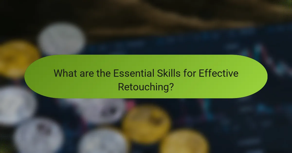 What are the Essential Skills for Effective Retouching?