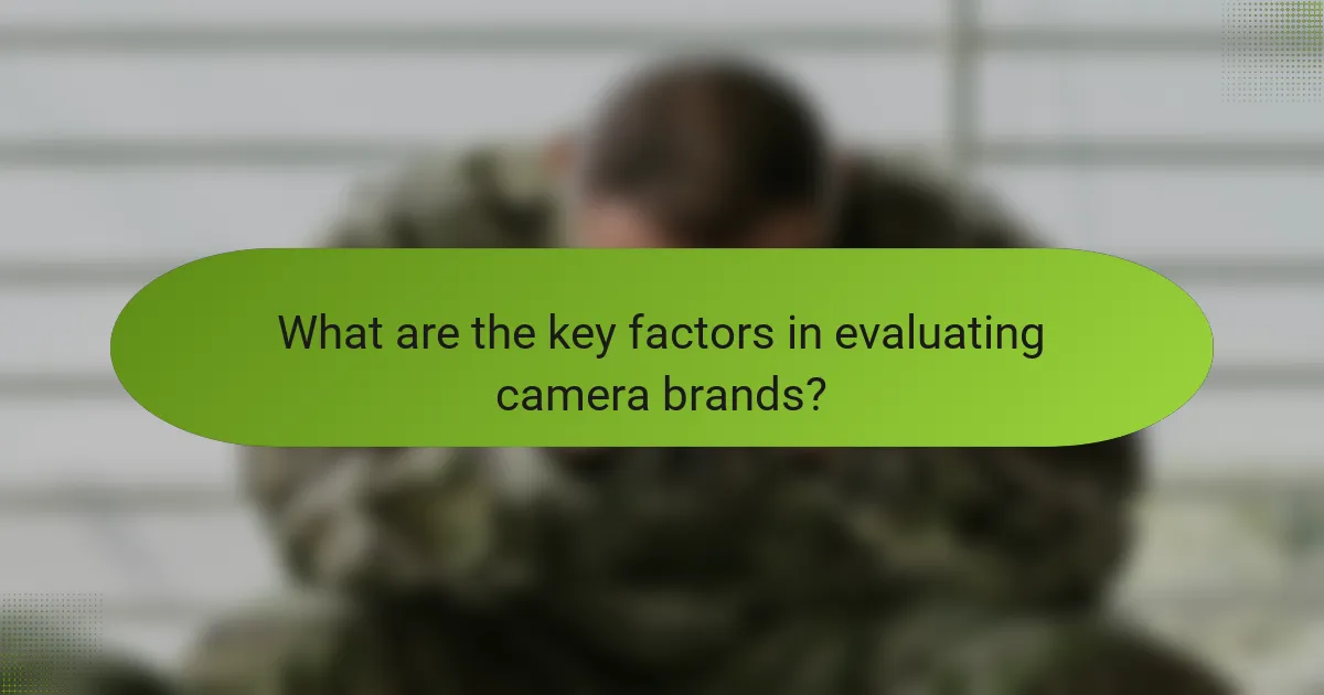 What are the key factors in evaluating camera brands?
