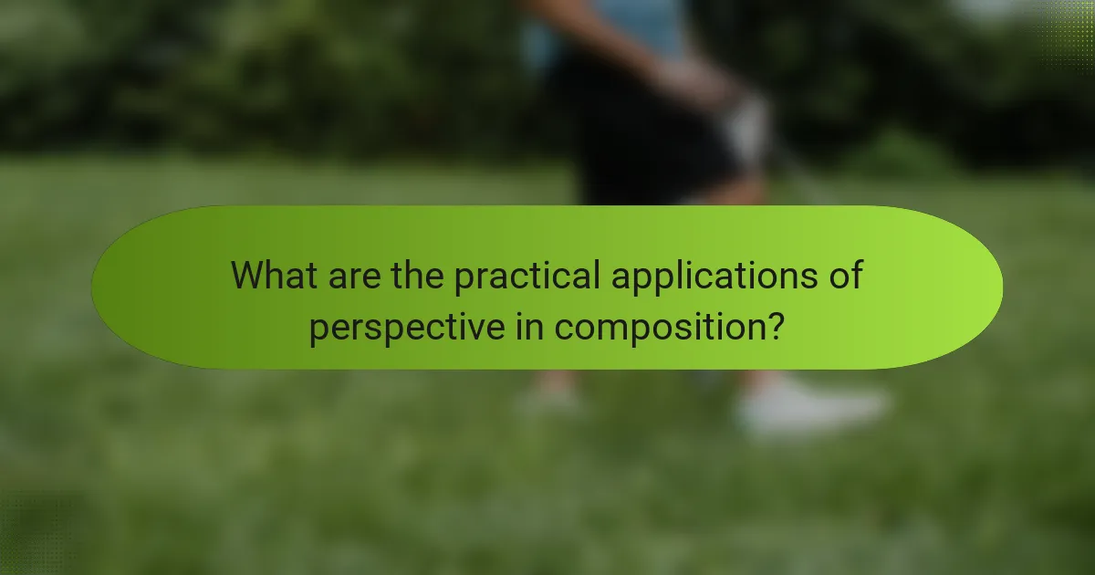 What are the practical applications of perspective in composition?