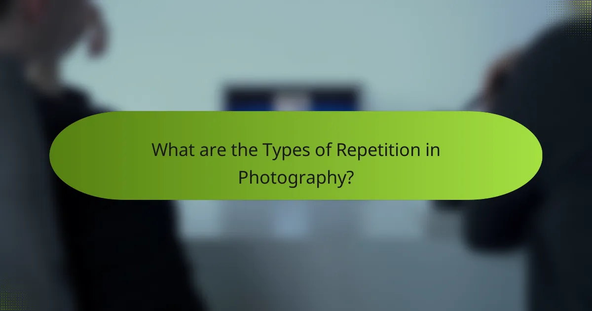 What are the Types of Repetition in Photography?