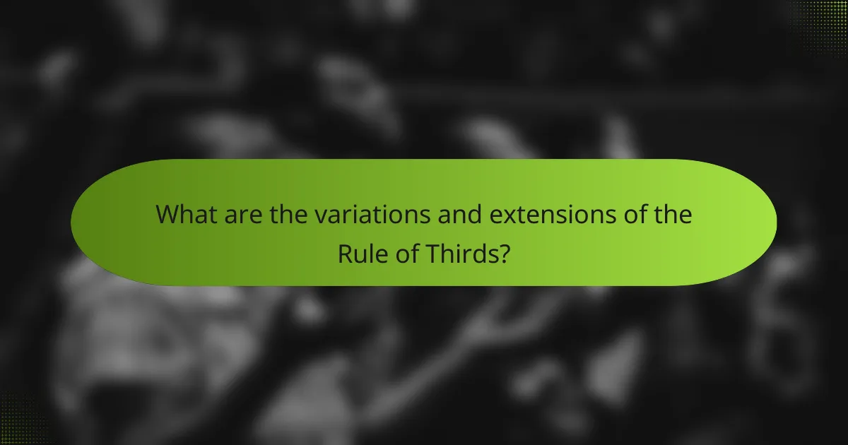 What are the variations and extensions of the Rule of Thirds?