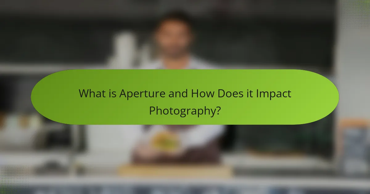 What is Aperture and How Does it Impact Photography?
