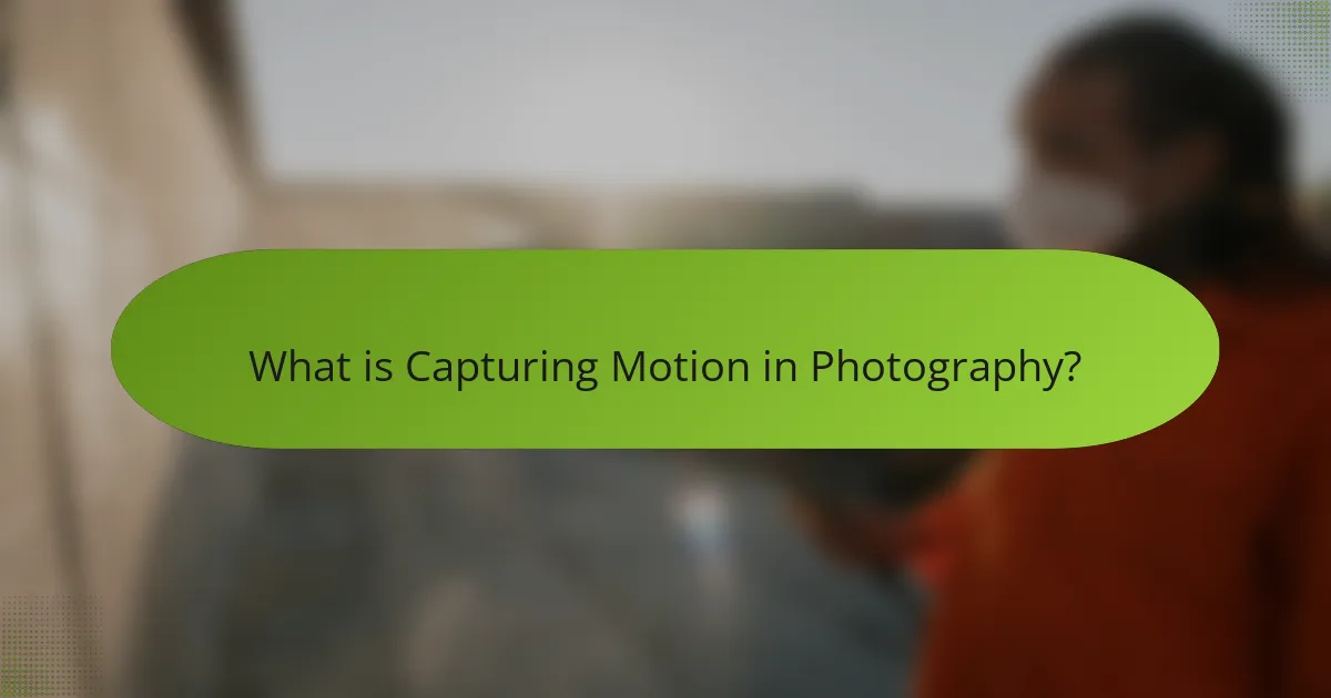 What is Capturing Motion in Photography?