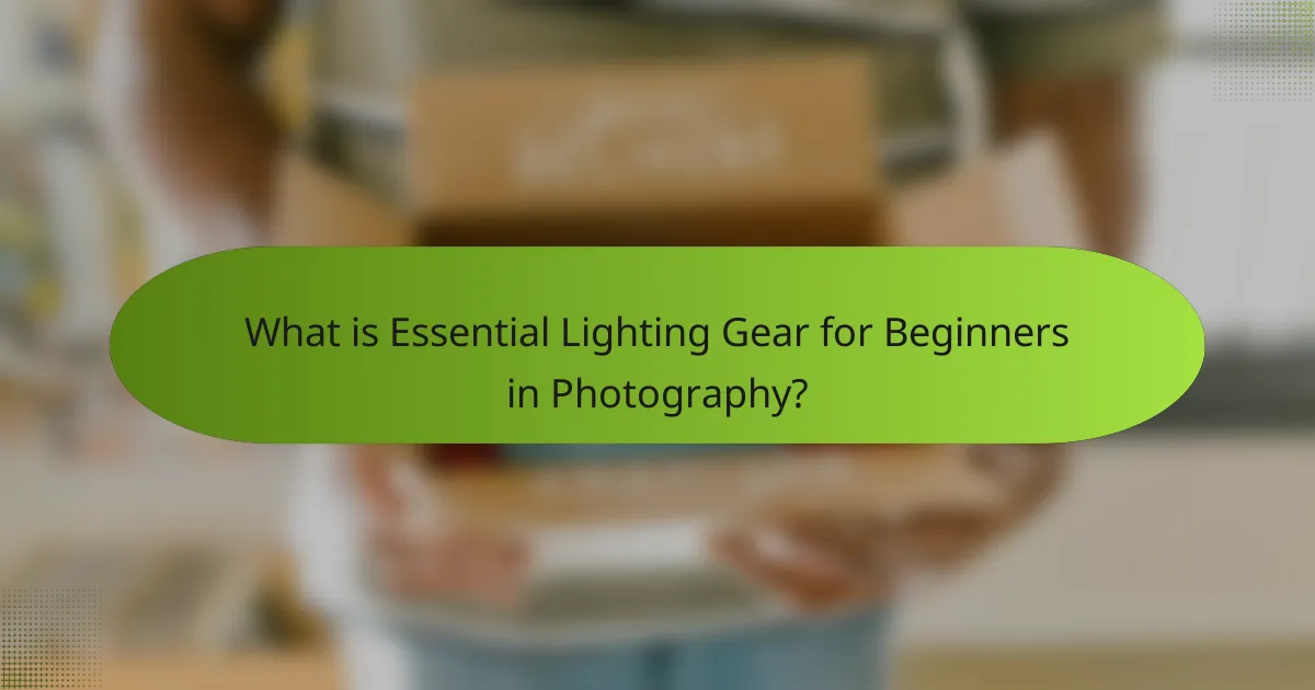 What is Essential Lighting Gear for Beginners in Photography?